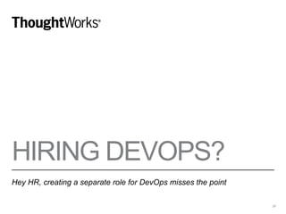 HIRING DEVOPS?
Hey HR, creating a separate role for DevOps misses the point
29
 