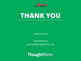 THANK YOU 
Rafael Portela 
! 
@rafaelportela 
rportela@thoughtworks.com 
