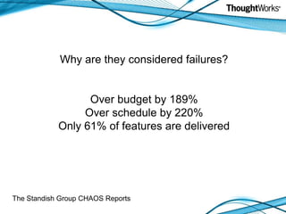 Why are they considered failures?

Over budget by 189%
Over schedule by 220%
Only 61% of features are delivered

The Standish Group CHAOS Reports

 