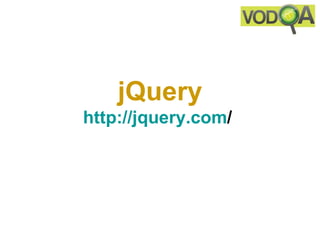 jQuery
http://jquery.com/
 