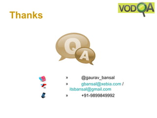 Thanks




         »       @gaurav_bansal
         »       gbansal@xebia.com /
           itsbansal@gmail.com
         »       +91-9899849992
 