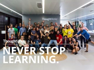 NEVER STOP
LEARNING.
 