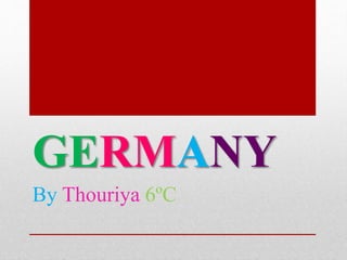 GERMANY
By Thouriya 6ºC
 