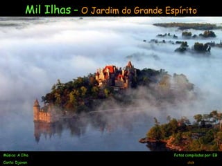 Mil Ilhas  –  O Jardim do Grande Espírito Música: A Ilha   Fotos compiladas por: EB Canta: Djavan   click 