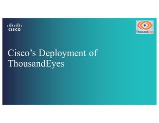 Cisco’s Deployment of
ThousandEyes
 