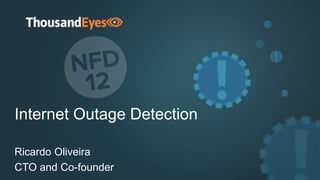 Internet Outage Detection
Ricardo Oliveira
CTO and Co-founder
 