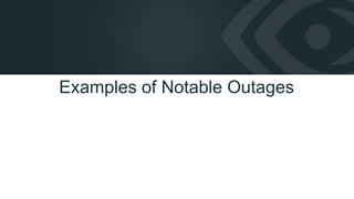 31
Examples of Notable Outages
 