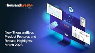 <placeholder for image>
ThousandEyes Quarterly Customer Webinar Series
New Product Features and Release Highlights
March 2023
 