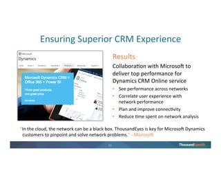 15
View Across Internal and External Networks
Hosting / SaaS
Provider
3 Cloud Migration:
SaaS and IaaS
4 Internet Security:
DNS, BGP, DDoS
Enterprise
Agents
Branch
Data
Center
Internet
Consumers
Cloud Agent
1 Network Ops:
WAN, VoIP, DCs
2 App Delivery:
Website, CDN, DNS, ISP
 