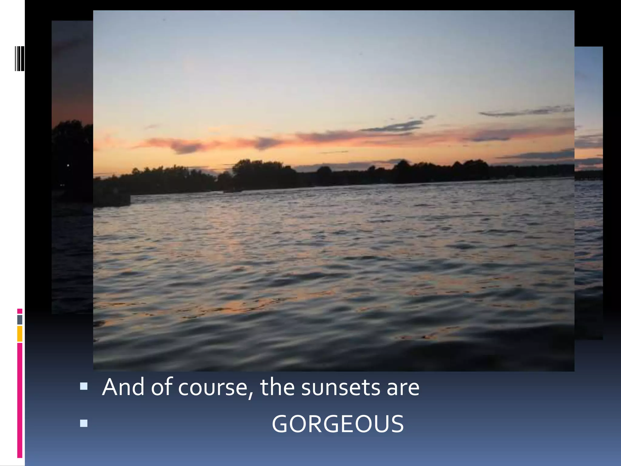 And of course, the sunsets are GORGEOUS