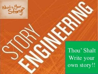 Thou’ Shalt
Write your
own story!!
 