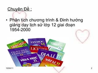 Phân tích chương trình & Đinh hướng giảng dạy lịch sử lớp 12 giai đoạn 1954-2000 10/04/11 Chuyên Đề : 