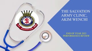 THE SALVATION
ARMY CLINIC,
AKIM WENCHI
END OF YEAR 2023
PERFORMANCE REVIEW
 