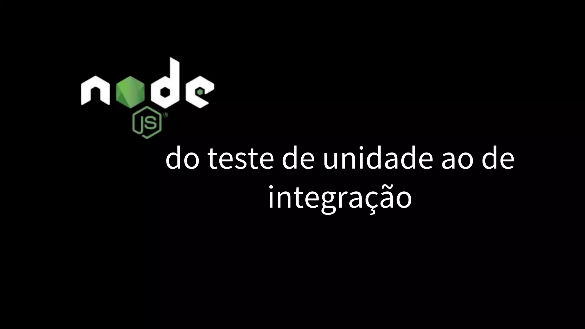 do teste de unidade ao de
integração
 