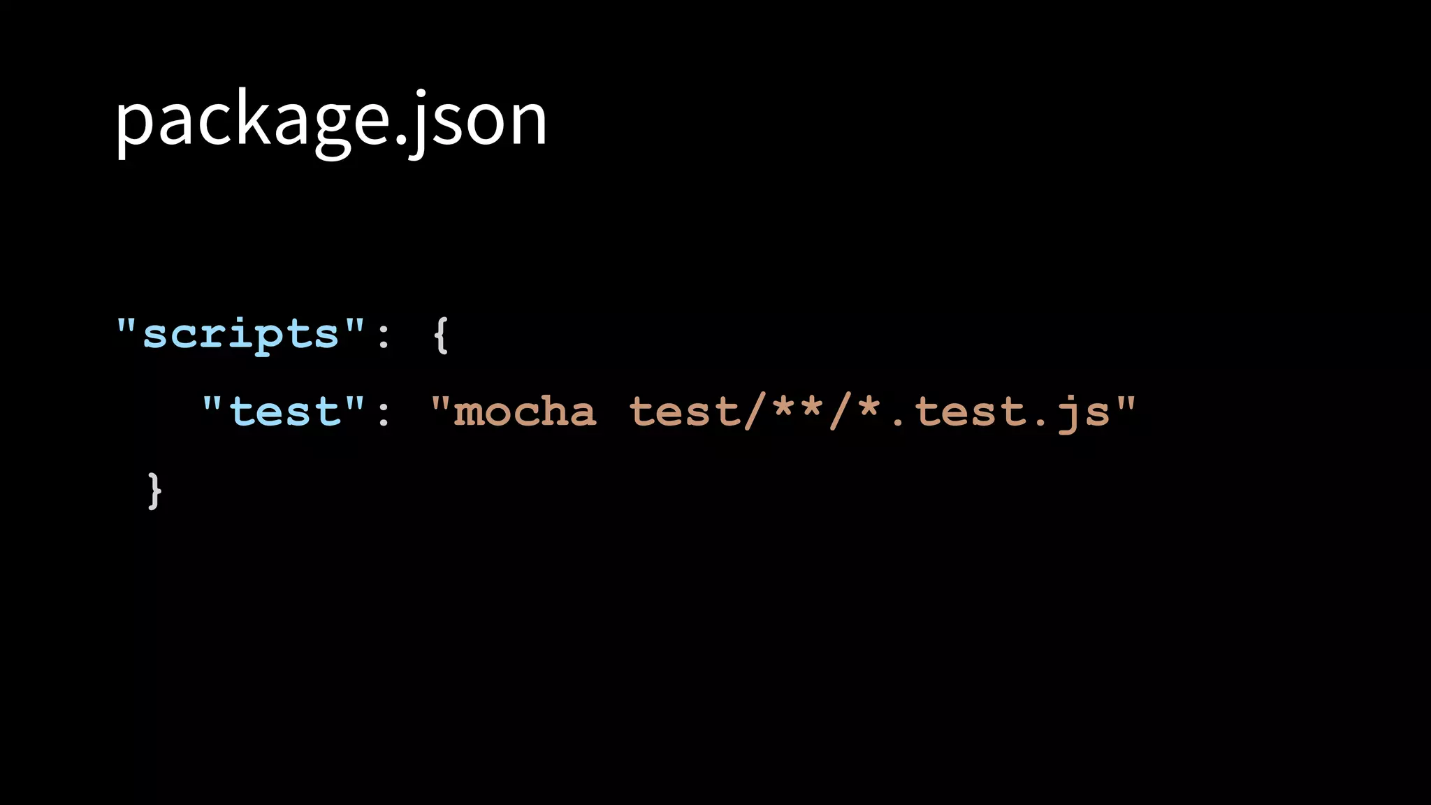 package.json
"scripts": {
"test": "mocha test/**/*.test.js"
}
 