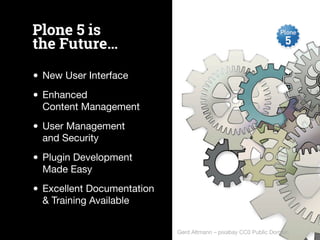 The Plone Intranet 
Consortium is 
Part of the Game… 
• Build on Top of Plone 
• Professionally Funded 
• 100% Open Source...