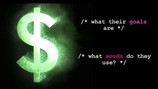 /* what words do they
use? */
/* what their goals
are */
 