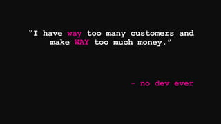 way
WAY
- no dev ever
 