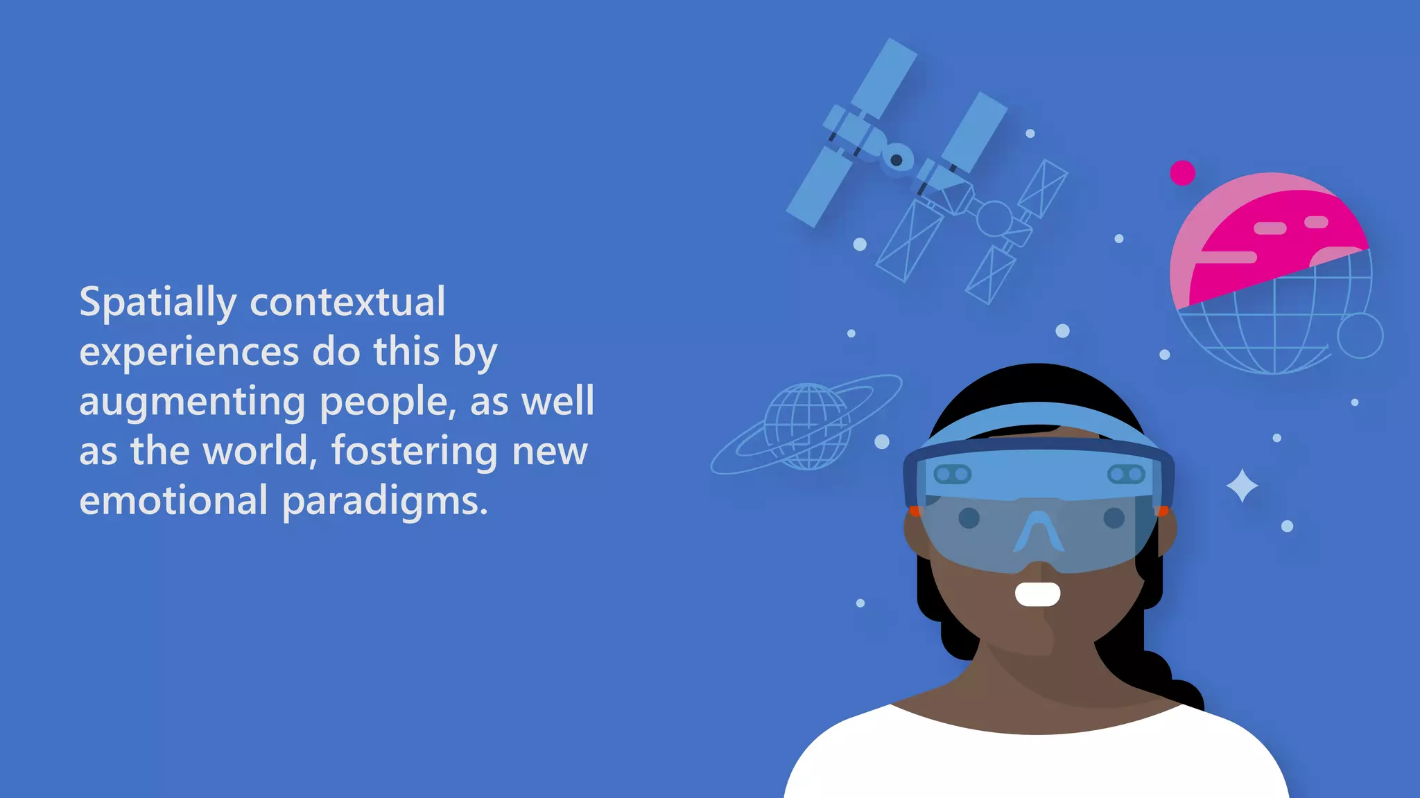 Spatially contextual
experiences do this by
augmenting people, as well
as the world, fostering new
emotional paradigms.
 