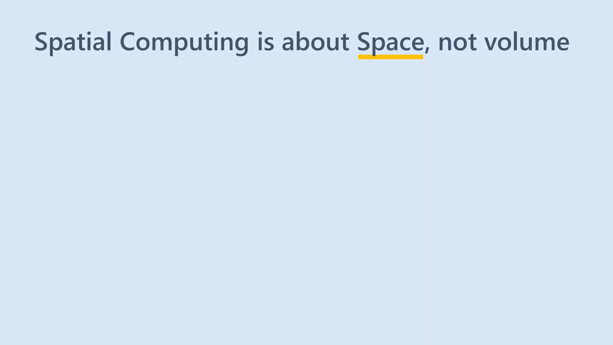 Spatial Computing is about Space, not volume
 