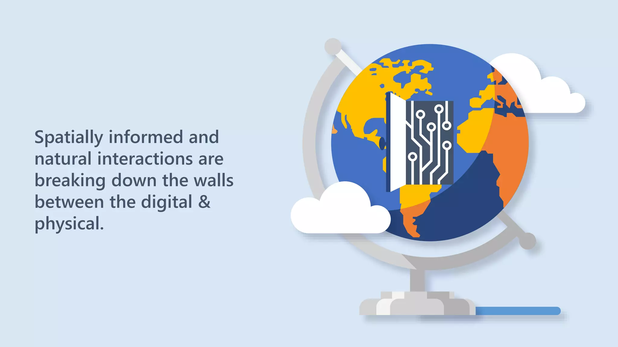 Spatially informed and
natural interactions are
breaking down the walls
between the digital &
physical.
 