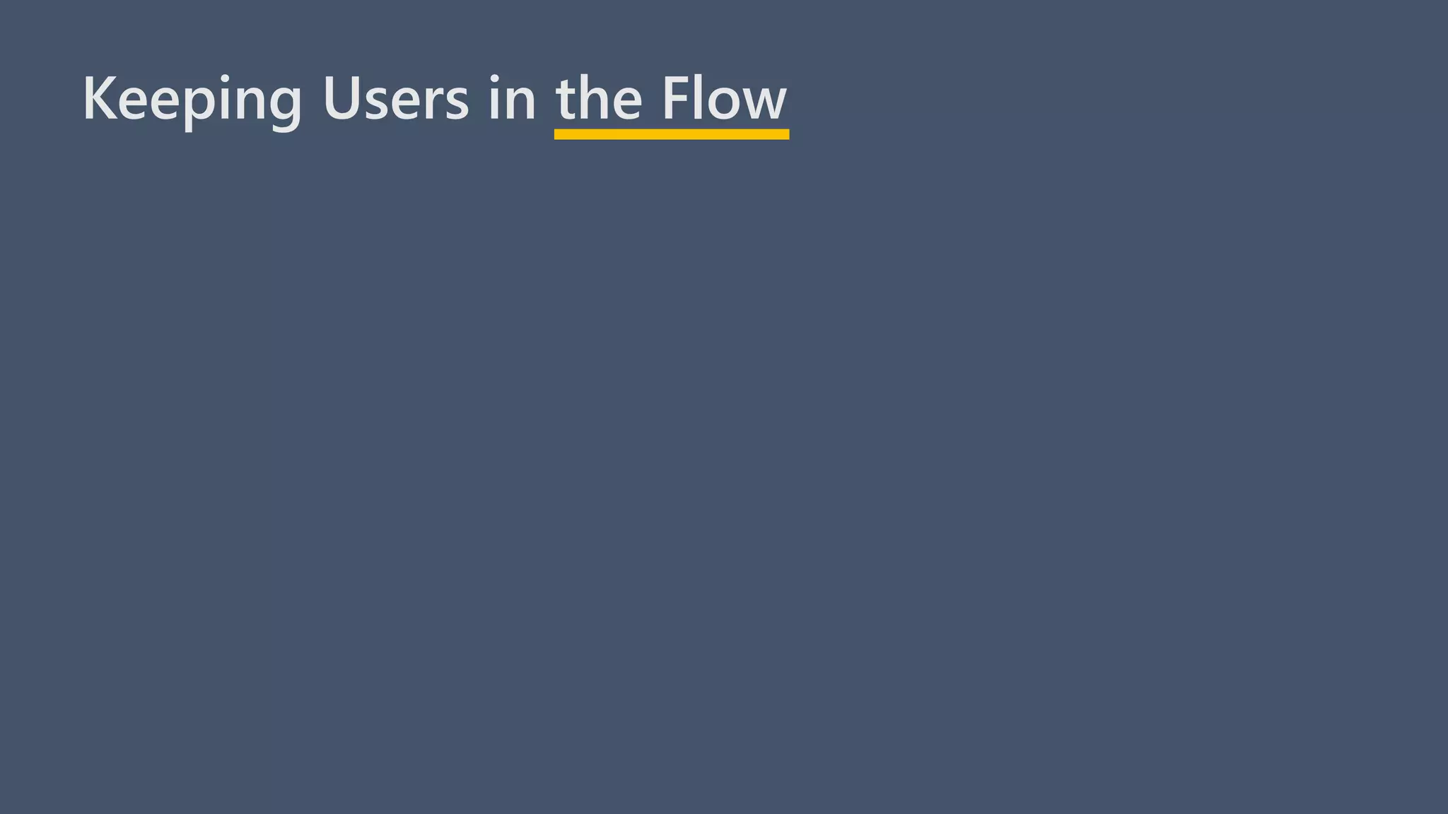 Keeping Users in the Flow
 