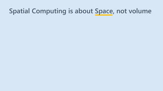 Spatial Computing is about Space, not volume
 