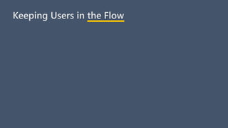 Keeping Users in the Flow
 