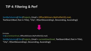 SortByColumns(Filter(Projects, Email = Office365Users.MyProfileV2().mail,
TextSearchBox1.Text in Title), "City", If(SortDescending1, Descending, Ascending))
Set(currentUserEmail, Office365Users.MyProfileV2().mail)
SortByColumns(Filter(Projects, Email = currentUserEmail, TextSearchBox1.Text in Title),
"City", If(SortDescending1, Descending, Ascending))
 