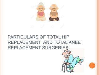 PARTICULARS OF TOTAL HIP
REPLACEMENT AND TOTAL KNEE
REPLACEMENT SURGERIES.
 