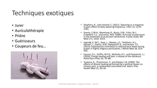 Techniques exotiques
• Jurer
• Auriculothérapie
• Prière
• Guérisseurs
• Coupeurs de feu…
• Stephens, R., and Umland, C. (...