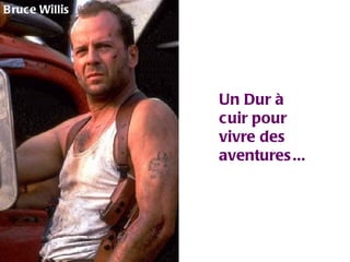 Un Dur à cuir pour vivre des aventures... Bruce Willis 