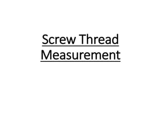 Screw Thread
Measurement
 