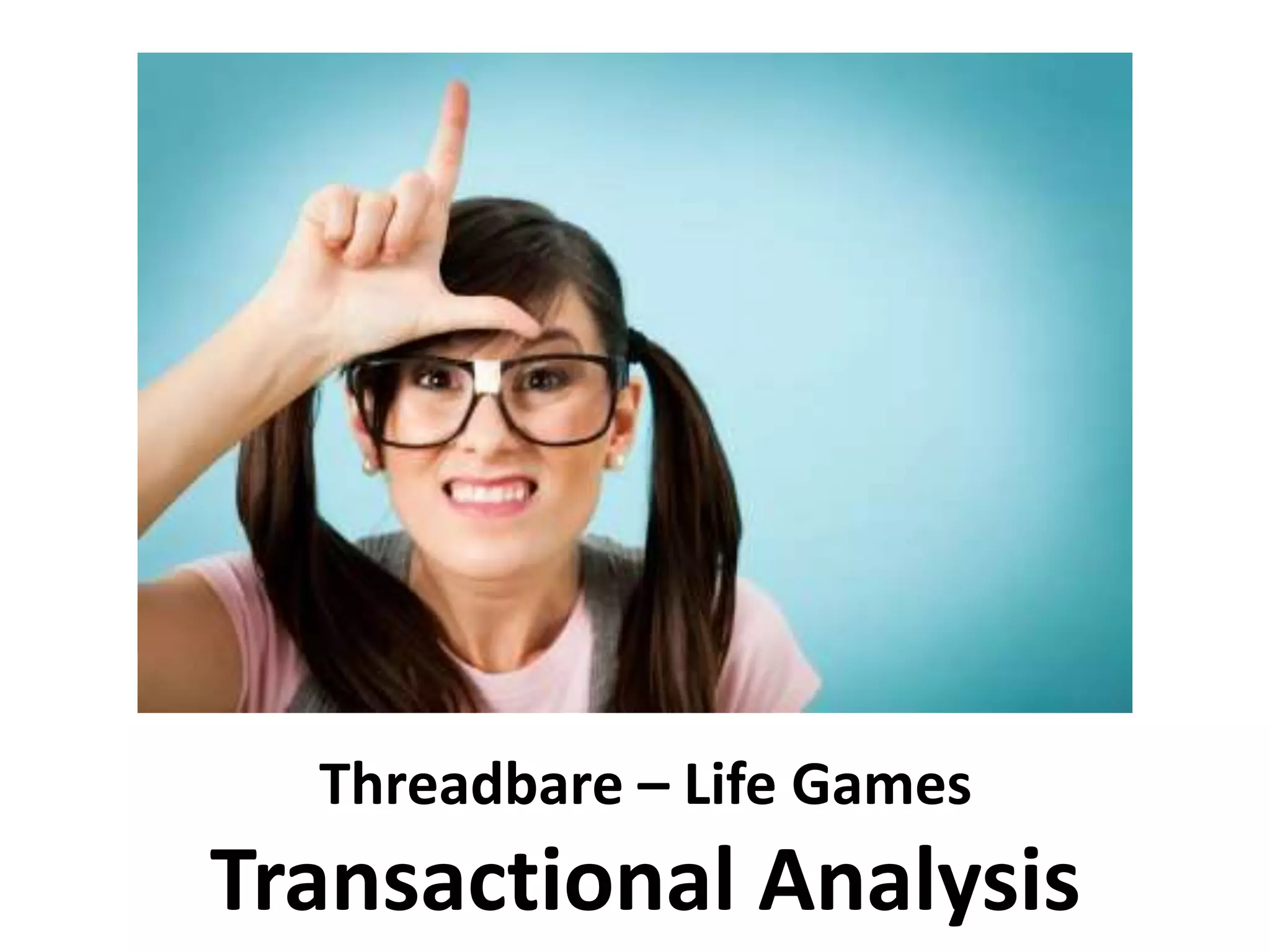 Threadbare LIfe game Transactional Analysis PPT