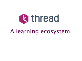 A learning ecosystem.
 