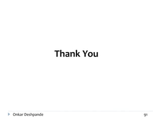 Thank You
Onkar Deshpande 91
 