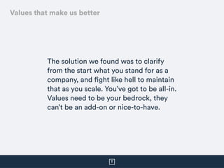 The solution we found was to clarify
from the start what you stand for as a
company, and fight like hell to maintain
that ...