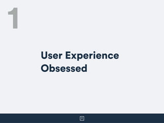 User Experience
Obsessed
1
 