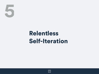 5
Relentless
Self-Iteration
 