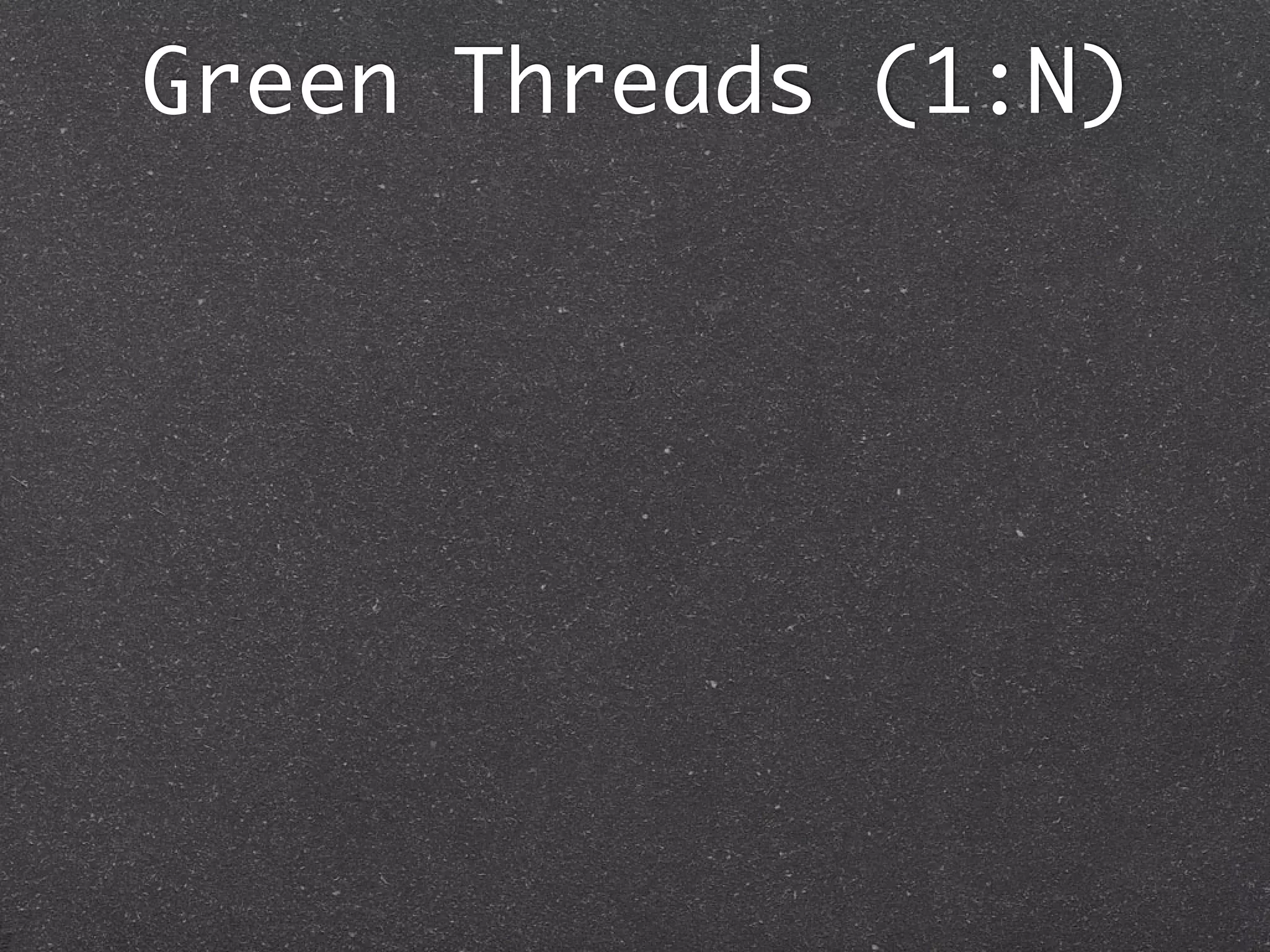 Green Threads (1:N)
 