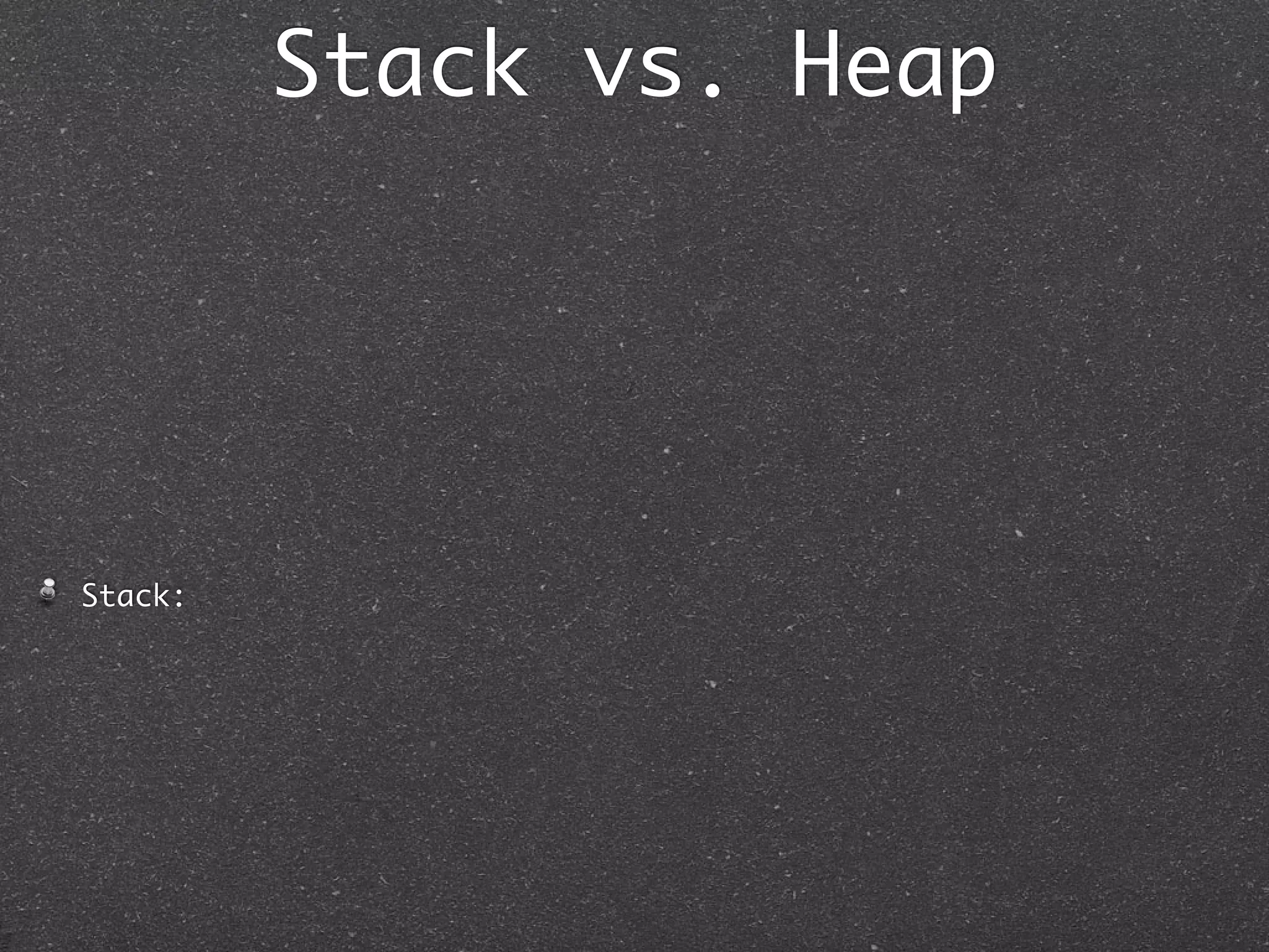Stack vs. Heap




Stack:
 