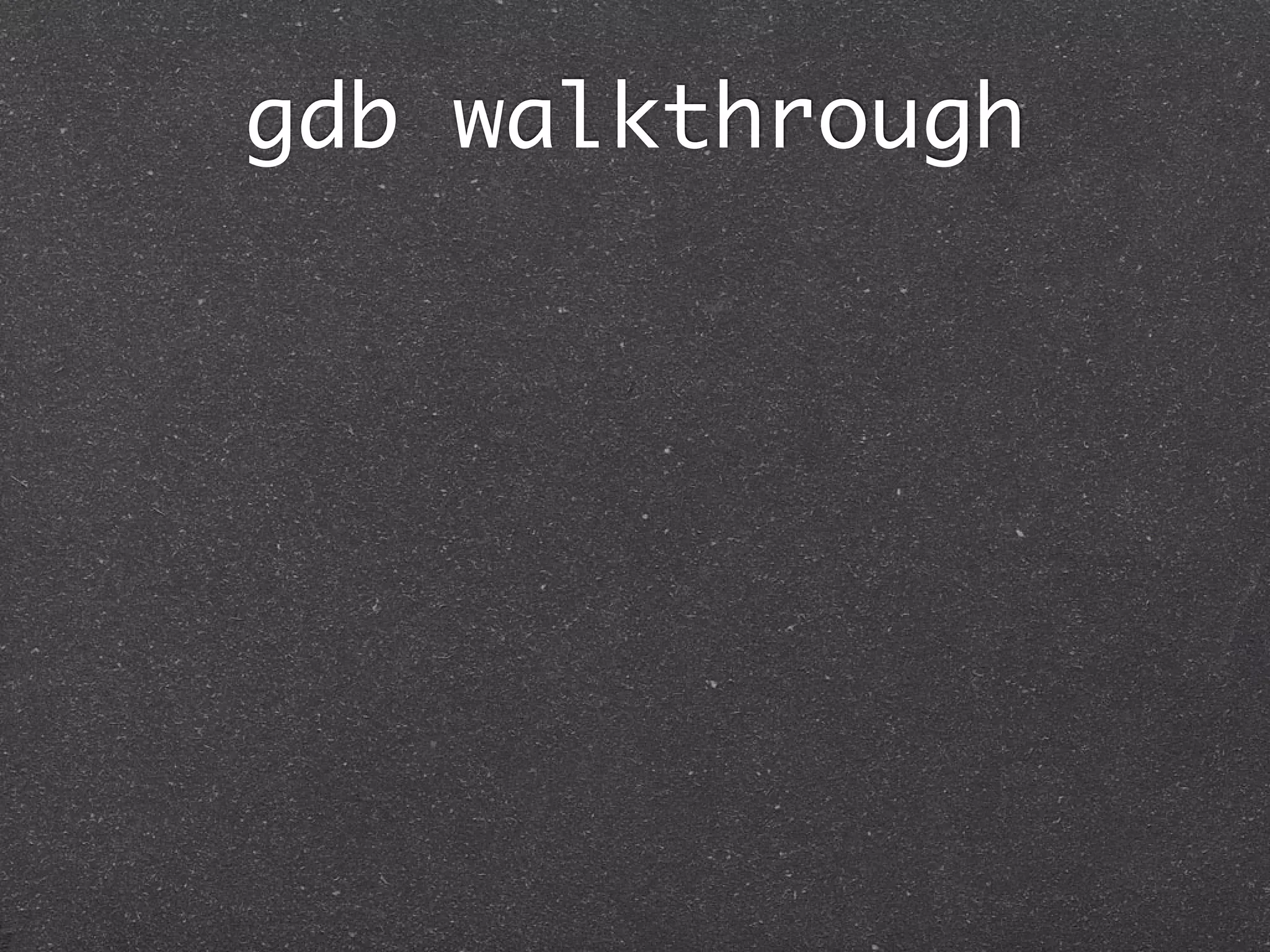 gdb walkthrough
 