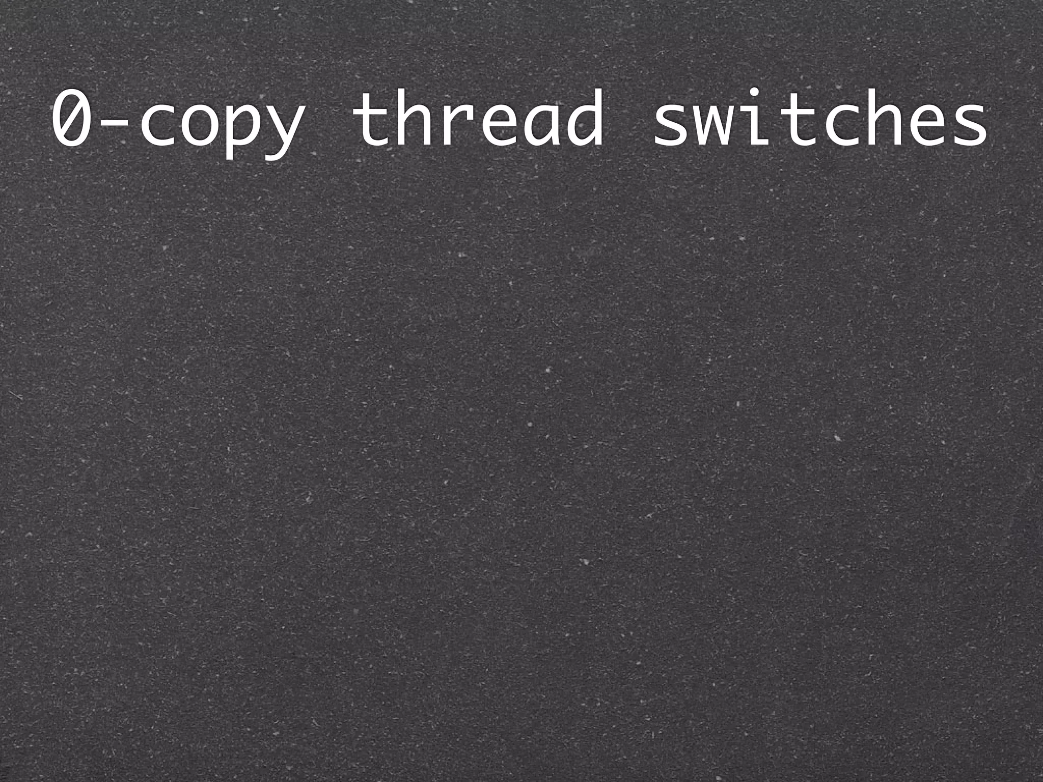 0-copy thread switches
 