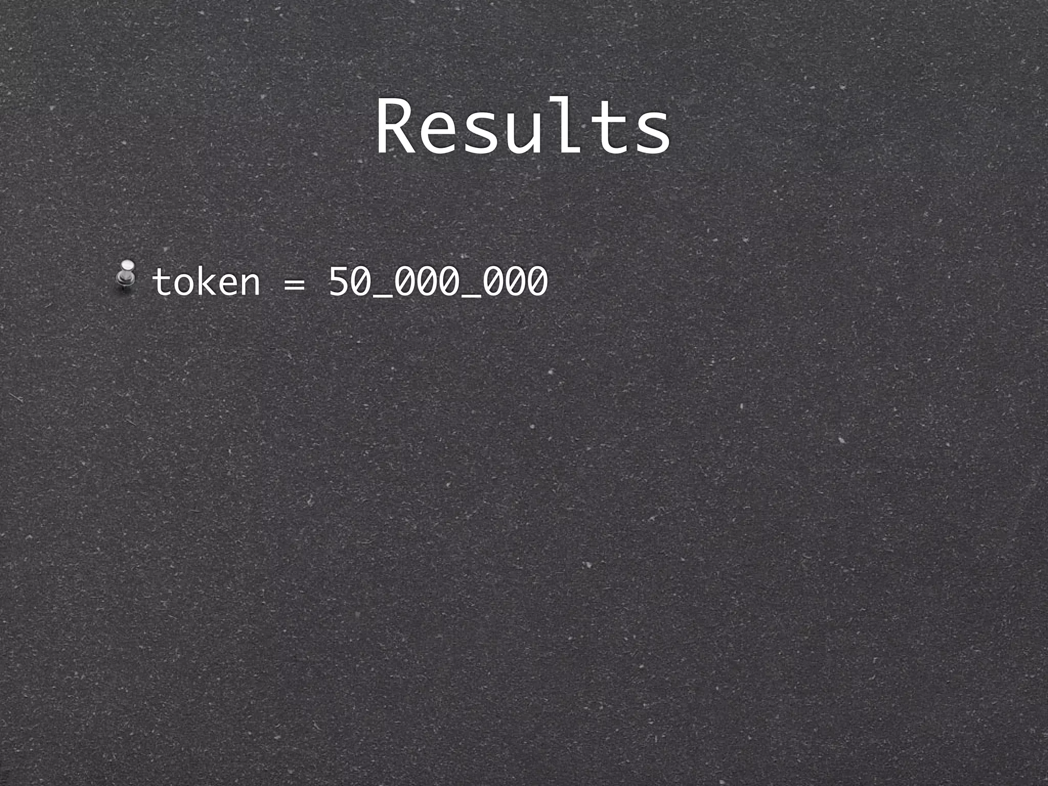 Results
token = 50_000_000
 