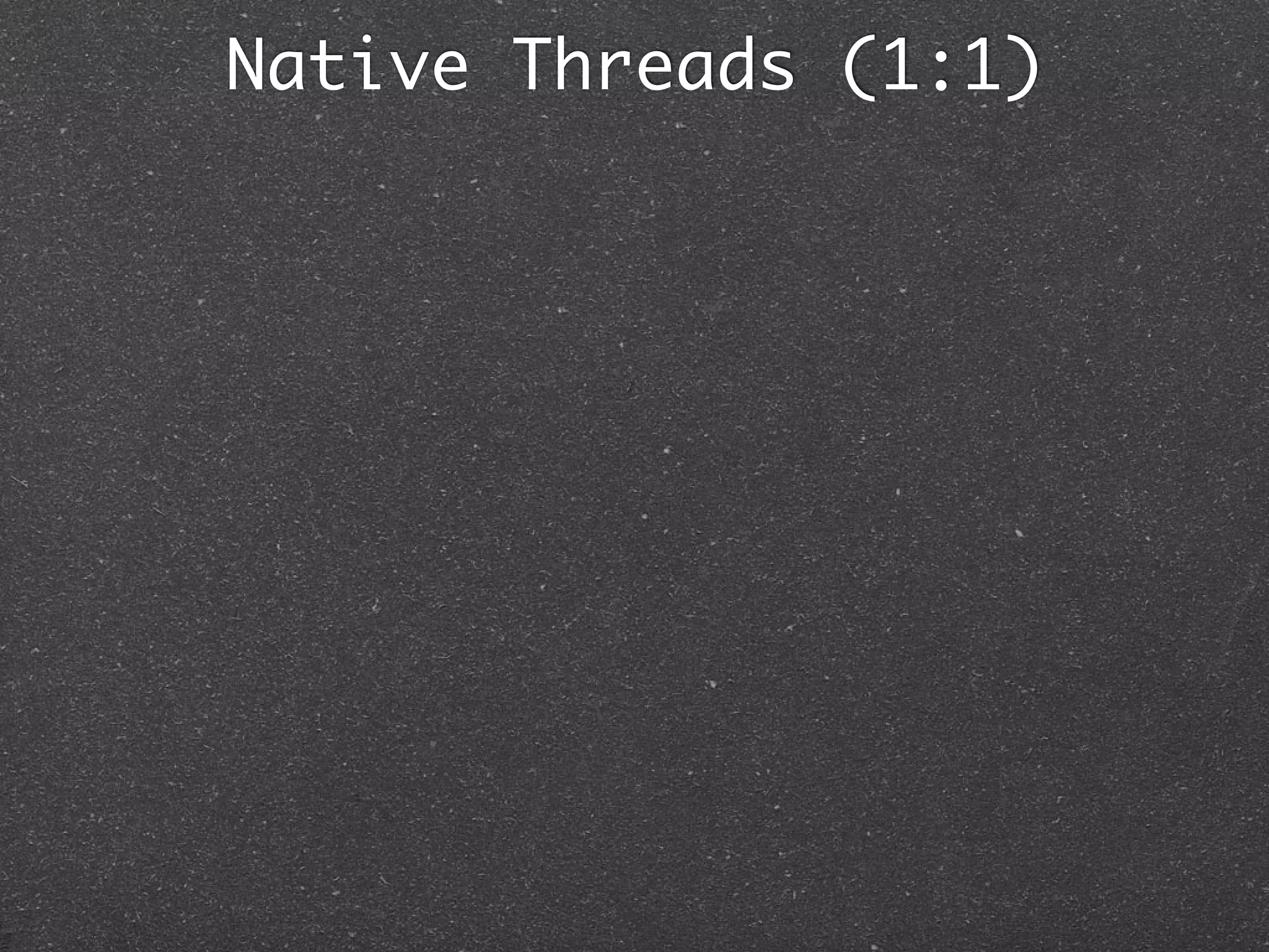 Native Threads (1:1)
 