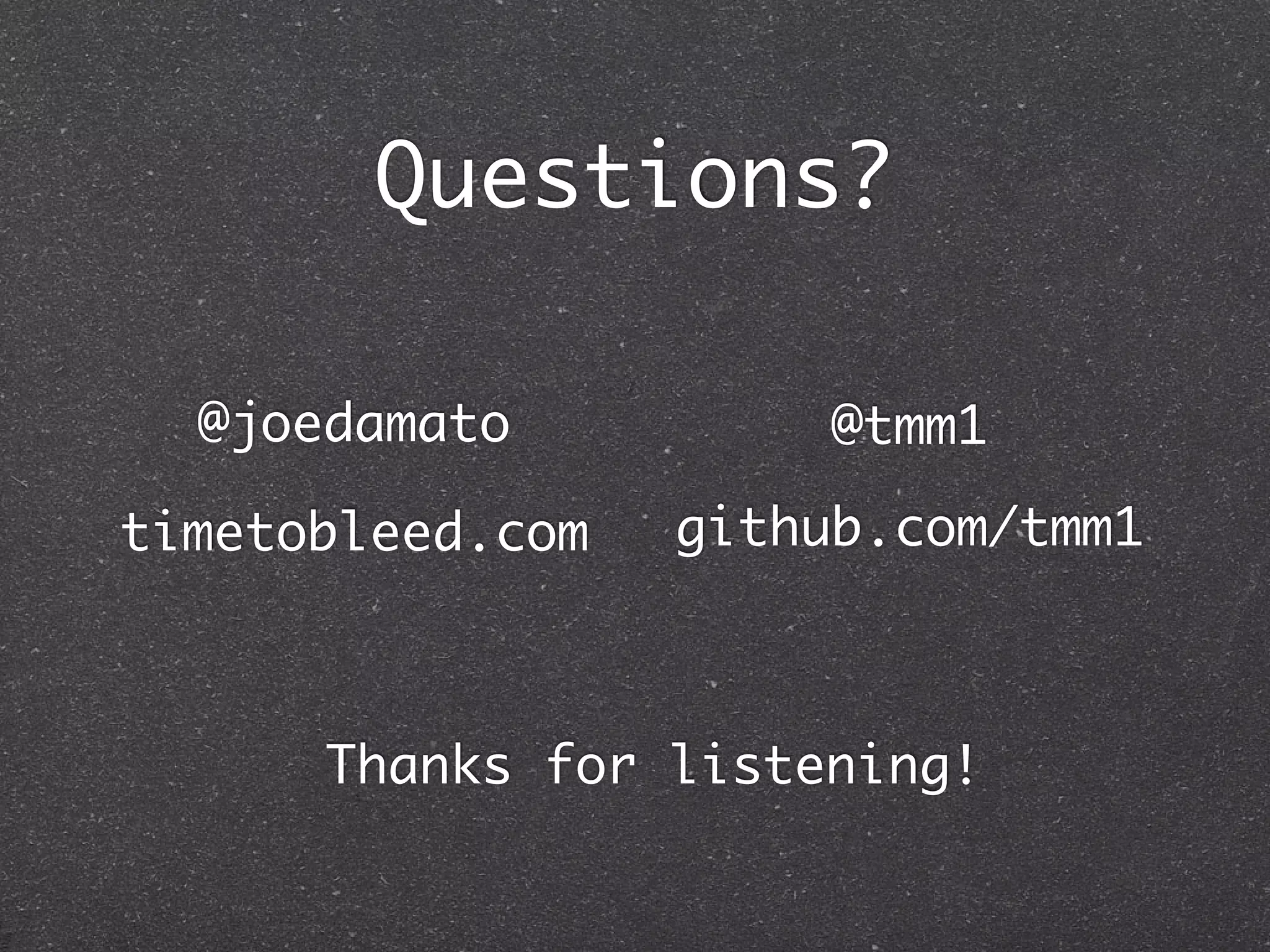 Questions?

  @joedamato           @tmm1

timetobleed.com   github.com/tmm1



      Thanks for listening!
 