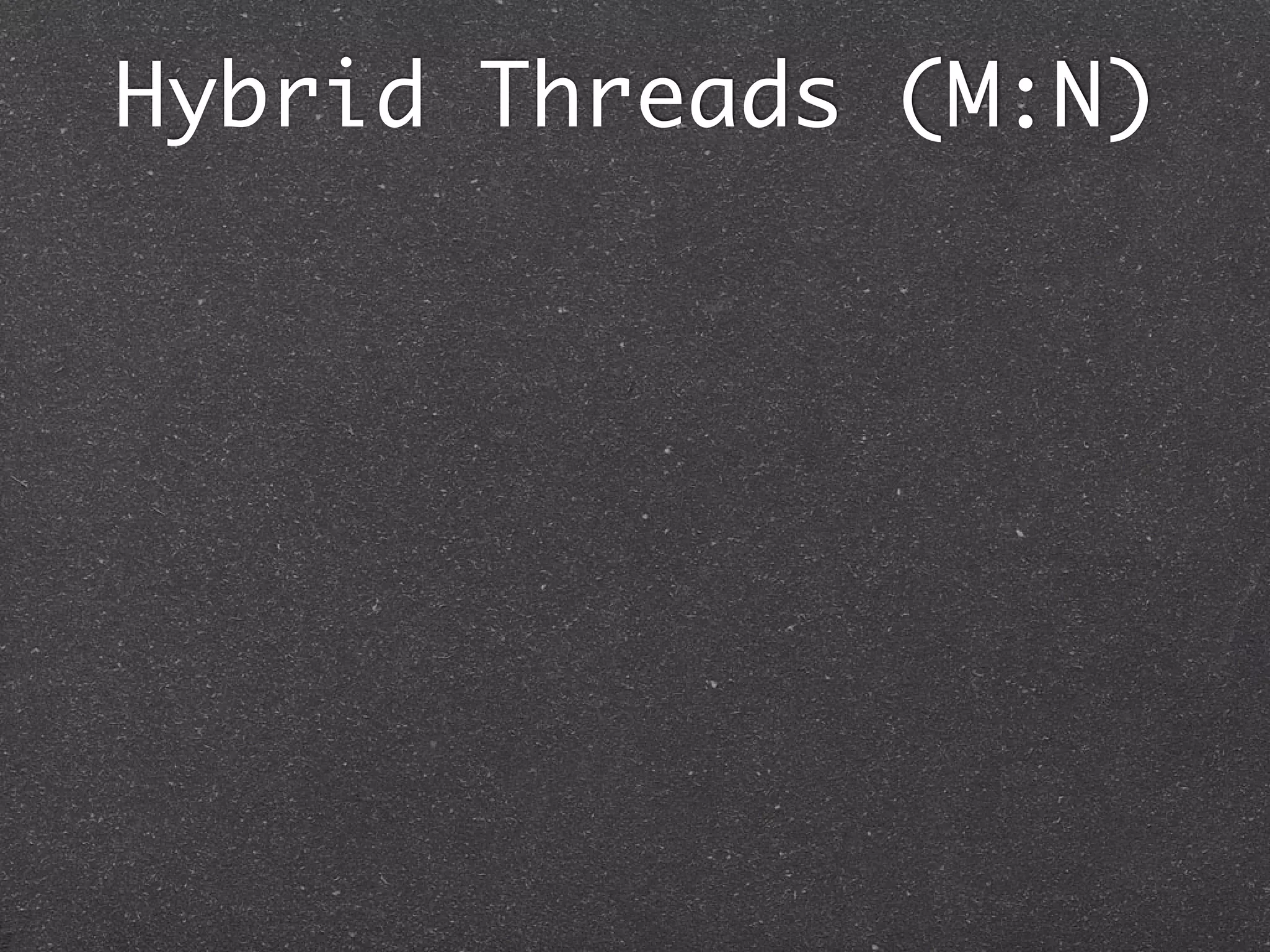 Hybrid Threads (M:N)
 