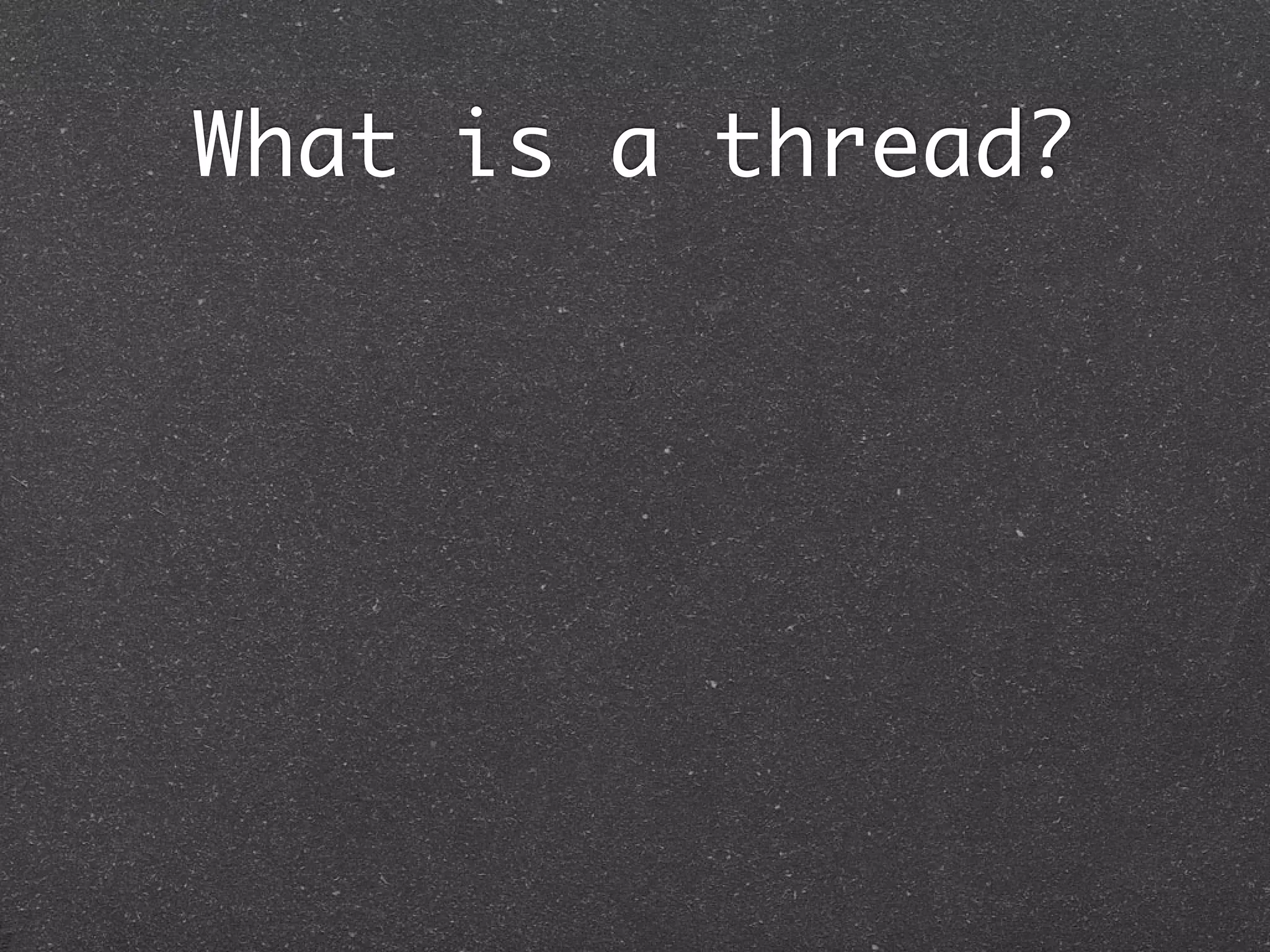 What is a thread?
 