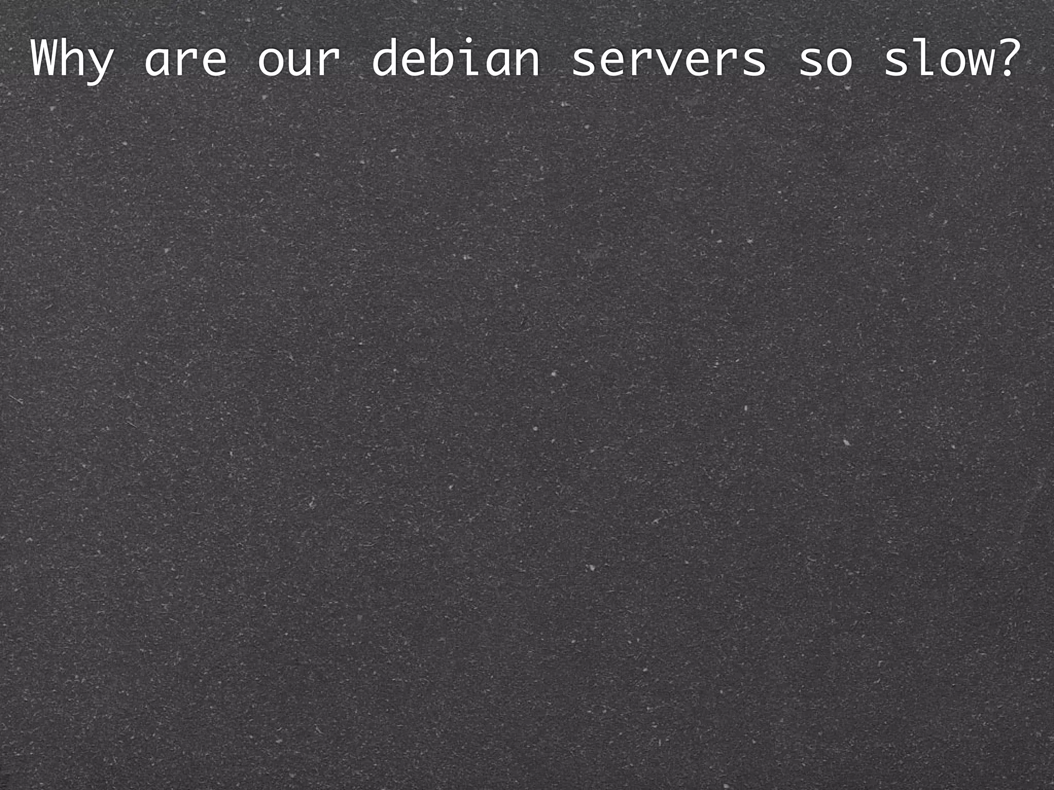 Why are our debian servers so slow?
 