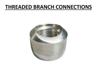 THREADED BRANCH CONNECTIONS
 